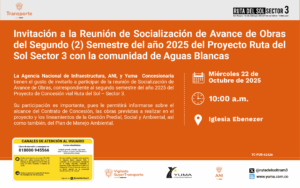 Lee más sobre el artículo Invitación a la Reunión de Socialización de Avance de obras del Segundo (2) Semestre del año 2025 del Proyecto Ruta del Sol Sector 3 con la comunidad de Aguas Blancas