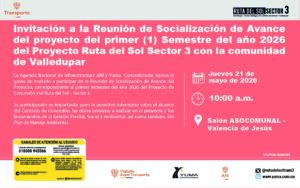 Lee más sobre el artículo Invitación a la Reunión de Socialización de Avance del proyecto del primer (1) Semestre del año 2026 del Proyecto Ruta del Sol Sector 3 con la comunidad de Valledupar