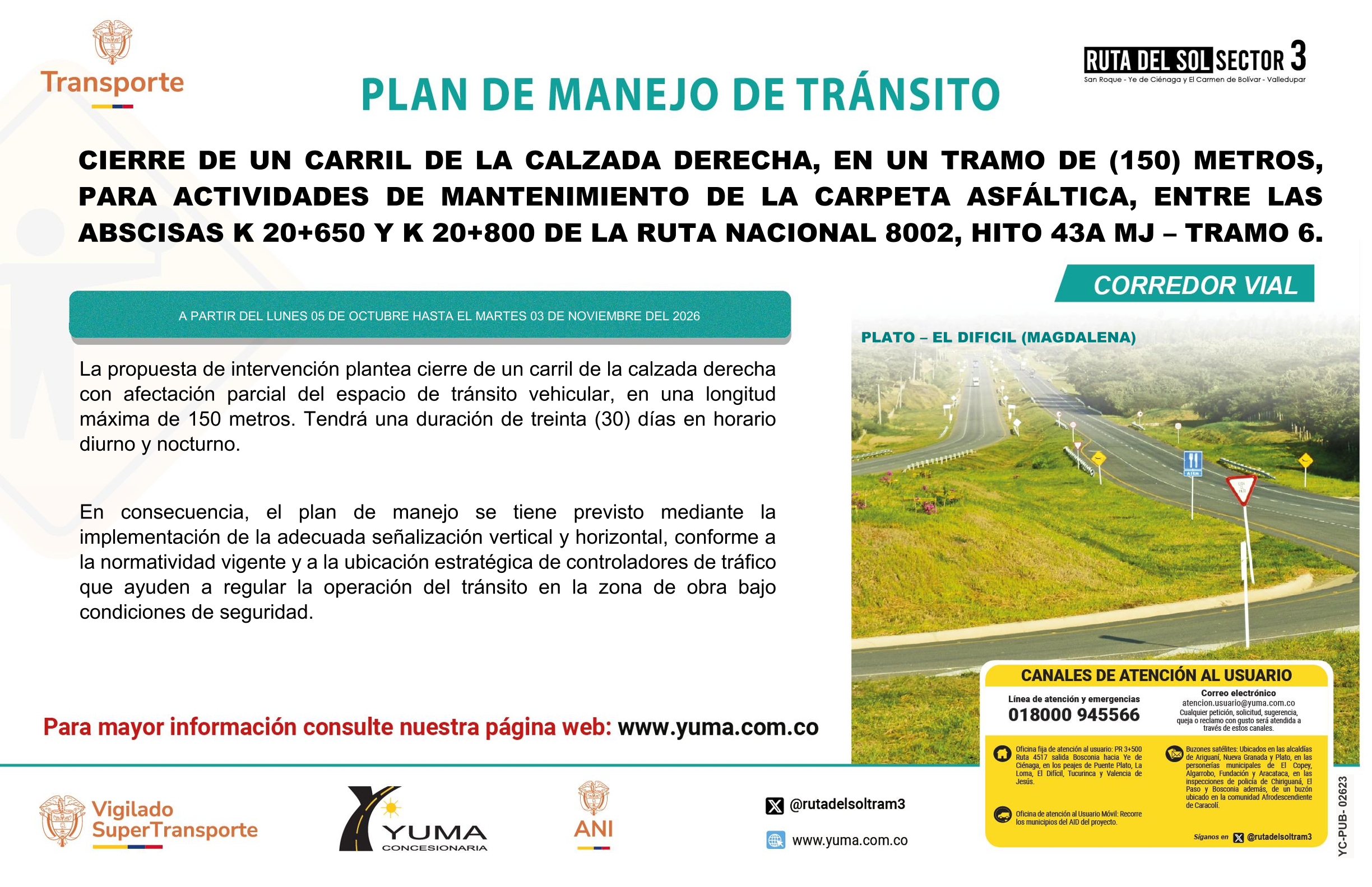 En este momento estás viendo PLAN DE MANEJO DE TRÁNSITO ESPECÍFICO POR CIERRE DEL CARRIL DERECHO DE UNA CALZADA BIDIRECCIONAL, EN UN TRAMO DE CIENTO CINCUENTA (150) METROS, PARA ACTIVIDADES DE MANTENIMIENTO DE LA CARPETA ASFÁLTICA, ENTRE LAS ABSCISAS K 20+650 Y K 20+800, HITO M43A DEL TRAMO 6, RUTA NACIONAL 8002, EN ELDEPARTAMENTO DEL MAGDALENA.