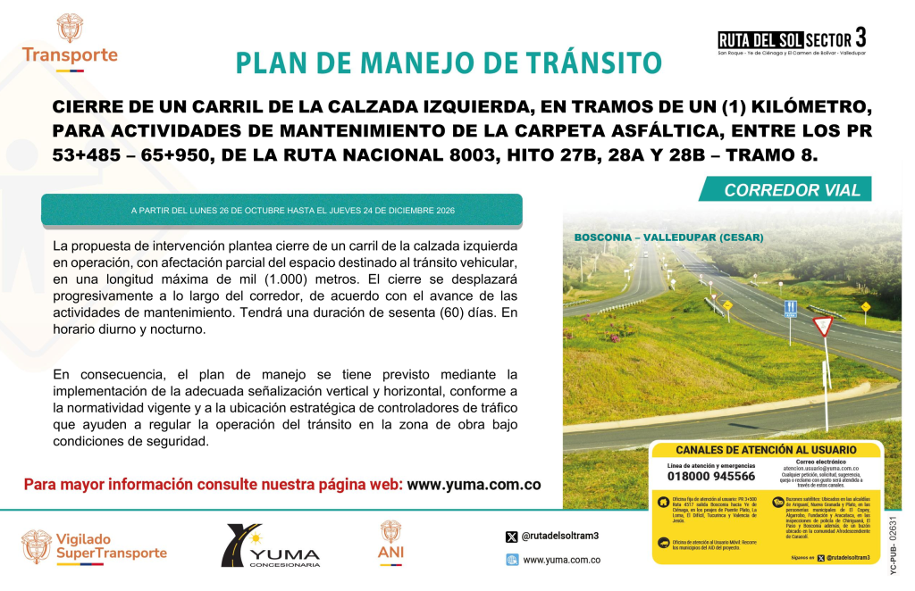 En este momento estás viendo PLAN DE MANEJO DE TRÁNSITO ESPECÍFICO DE CIERRE DE UN CARRIL EN TRAMOS DE UN (1) KILÓMETRO, PARA REALIZAR EL MANTENIMIENTO DE LA CARPETA ASFÁLTICA ENTRE LOS PR 53+485 – 65+950, CALZADA IZQUIERDA DEL TRAMO 8 (RUTA NACIONAL 8003) EN EL DEPARTAMENTO DEL CESAR.